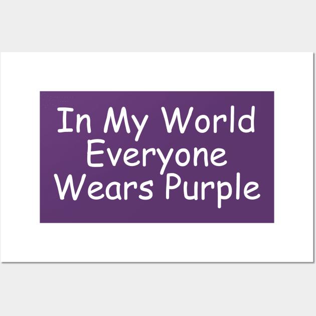 In My World Everyone Wears Purple Wall Art by EclecticWarrior101